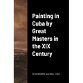 Painting in Cuba by Great Masters in the XIX Century
