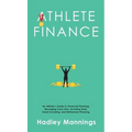 Athlete Finance: An Athlete's Guide to Financial Planning, Managing Cash Flow, Avoiding Debt, Smart Investing, and Retirement Planning