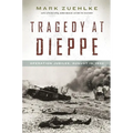 Tragedy at Dieppe: Operation Jubilee, August 19, 1942