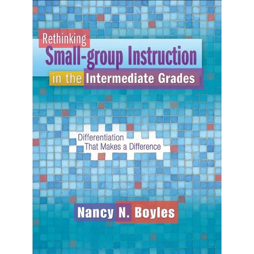Rethinking Small-Group Instruction in the Intermediate Grades: Differentiation That Makes a Difference [With CDROM]
