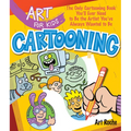 Art for Kids: Cartooning: The Only Cartooning Book You'll Ever Need to Be the Artist You've Always Wanted to Be