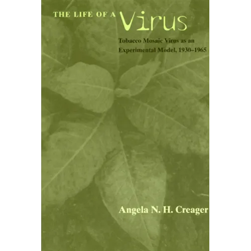 The Life of a Virus: Tobacco Mosaic Virus as an Experimental Model, 1930-1965