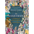 The Masquerade: A History of Extravagance and Intrigue