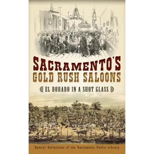 Sacramento's Gold Rush Saloons: El Dorado in a Shot Glass