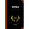 The Works Of William Paley: With Illustrative Notes And A Life Of The Author