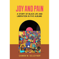 Joy and Pain: A Story of Black Life and Liberation in Five Albums
