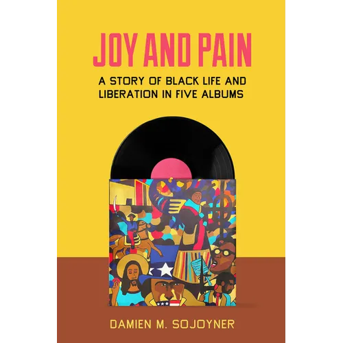 Joy and Pain: A Story of Black Life and Liberation in Five Albums
