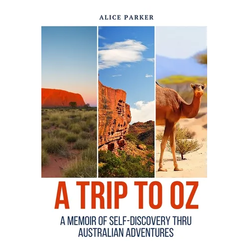 Trip to Oz: A Memoir Of Self-Discovery Thru Australian Adventures