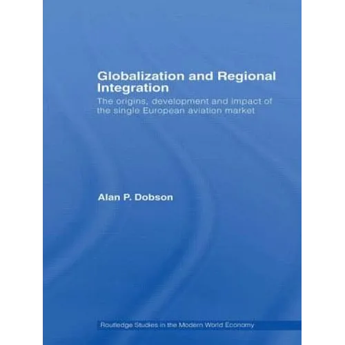 Globalization and Regional Integration: The origins, development and impact of the single European aviation market