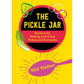 The Pickle Jar: Recipes for Making and Using Pickles and Ferments