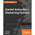 Daniel Arbuckle's Mastering Python: Build powerful Python applications