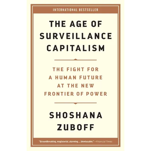 The Age of Surveillance Capitalism: The Fight for a Human Future at the New Frontier of Power