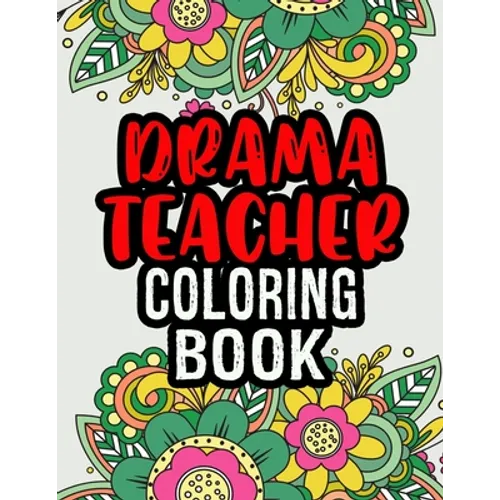 Drama Teacher Coloring Book: Drama Teacher Gifts A Coloring Book For Adult Relaxation Unique Christmas Gift (Gag Gift Ideas)