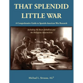 That Splendid Little War: A Comprehensive Guide to Spanish-American War Research Including the Boxer Rebellion and the Philippine Insurrection