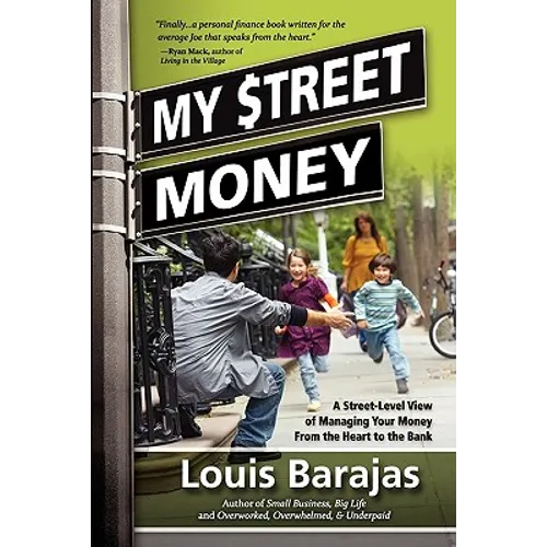 My Street Money: A Street-Level View of Managing Your Money From the Heart to the Bank