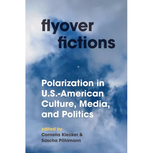 Flyover Fictions: Polarization in U.S.-American Culture, Media, and Politics