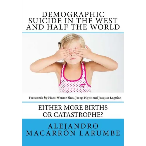 Demographic Suicide in the West and half the world: Either more births or catastrophe?