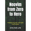 Neovim from Zero to Hero: Mastering the Ultimate Text Editor