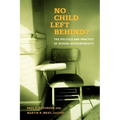 No Child Left Behind?: The Politics and Practice of School Accountability