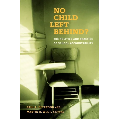 No Child Left Behind?: The Politics and Practice of School Accountability