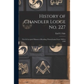 History of Chandler Lodge No. 227: Free & Accepted Masons of Reading, Pennsylvania From 1848 to 1948