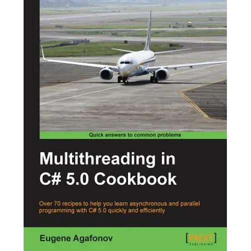 Multithreading in C# 5.0 Cookbook