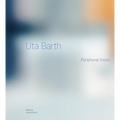 Uta Barth: Peripheral Vision
