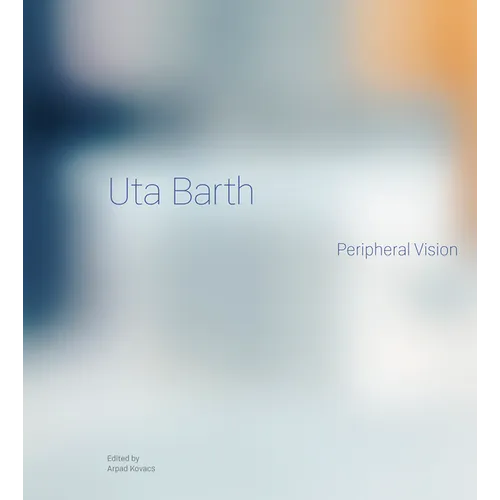 Uta Barth: Peripheral Vision