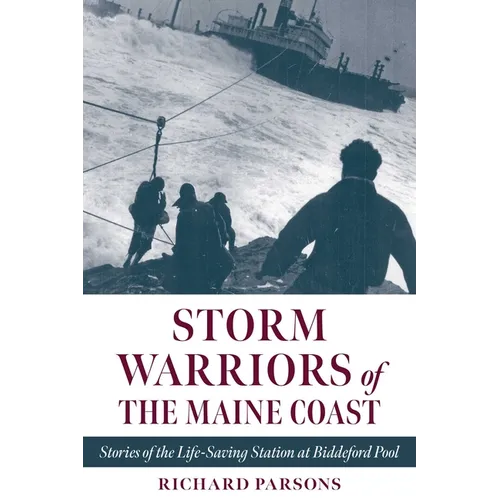 Storm Warriors of the Maine Coast: Stories of the Life-Saving Station at Biddeford Pool