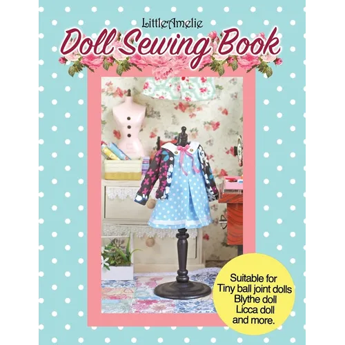 LittleAmelie Doll Sewing Book: Total of 10 doll clothes patterns with instruction photos step by step. Very easy to follow for beginner to intermediat