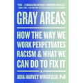 Gray Areas: How the Way We Work Perpetuates Racism and What We Can Do to Fix It