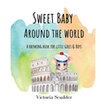 Sweet Baby Around the World: A Rhyming Book for Little Girls & Boys
