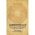 Laberintos A-Ω: Introducción Al Cómo, Qué Y Por Qué De Los Laberintos Y El Recorrido O Camino De Un Laberinto