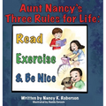 Aunt Nancy's Three Rules for Life: Read, Exercise, and Be Nice
