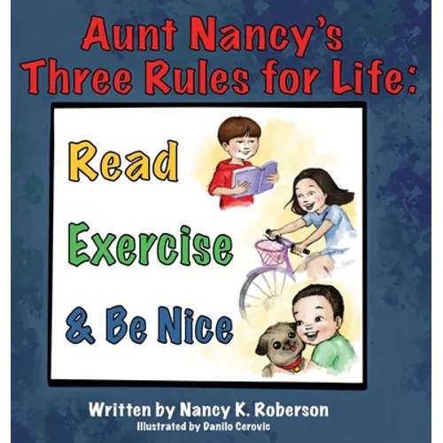 Aunt Nancy's Three Rules for Life: Read, Exercise, and Be Nice