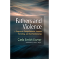 Fathers and Violence: A Program to Change Behavior, Improve Parenting, and Heal Relationships
