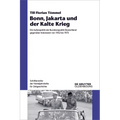 Bonn, Jakarta Und Der Kalte Krieg: Die Außenpolitik Der Bundesrepublik Deutschland Gegenüber Indonesien Von 1952 Bis 1973