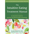 The Intuitive Eating Treatment Manual: An Essential Guide for Nutrition and Mental Health Professionals