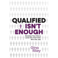 Qualified Isn't Enough: Develop Your Story. Land the Interview. Win the Job.