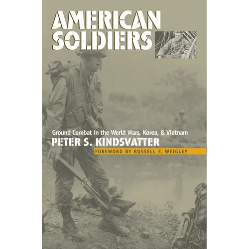 American Soldiers: Ground Combat in the World Wars, Korea, and Vietnam