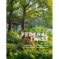 The View from Federal Twist: A New Way of Thinking about Gardens, Nature and Ourselves