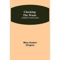 Checking the Waste; A Study in Conservation