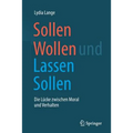 Sollen Wollen Und Lassen Sollen: Die Lücke Zwischen Moral Und Verhalten