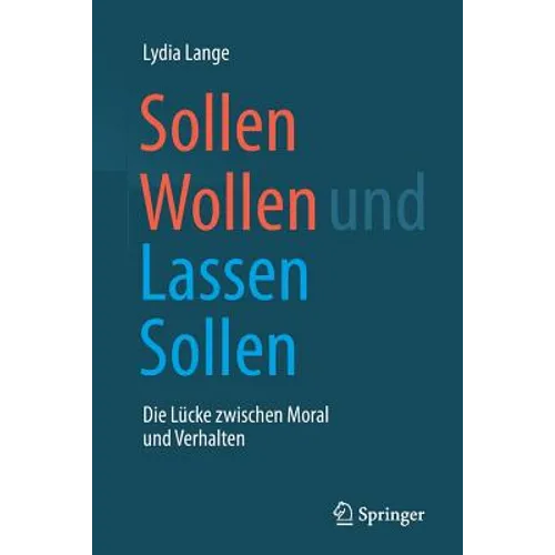 Sollen Wollen Und Lassen Sollen: Die Lücke Zwischen Moral Und Verhalten
