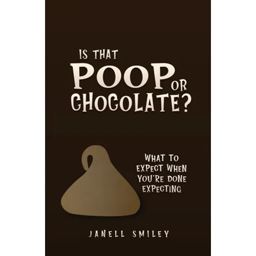 Is That Poop or Chocolate?: What to Expect When You're Done Expecting