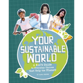 Your Sustainable World: A Kid's Guide to Everyday Choices That Help the Planet!