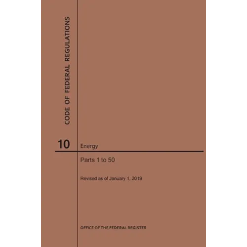 Code of Federal Regulations Title 10, Energy, Parts 1-50, 2019