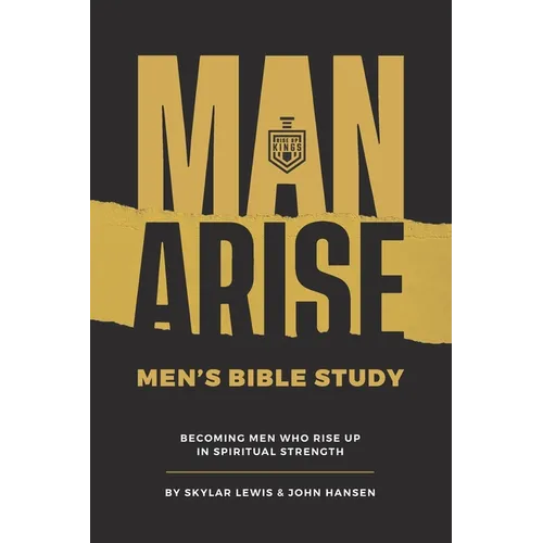Man Arise: Men's Bible Study by Rise Up Kings: Becoming men who rise up in spiritual strength