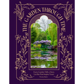 The Garden Through Time: Every Garden Tells a Story. Let the Past Inspire Yours.
