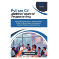 Python, C#, and the Future of Programming: Integrating Modern Development Tools to Build Next-Generation Cross-Platform Applications
